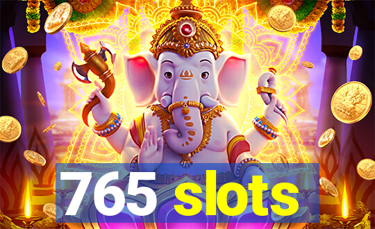 765 slots